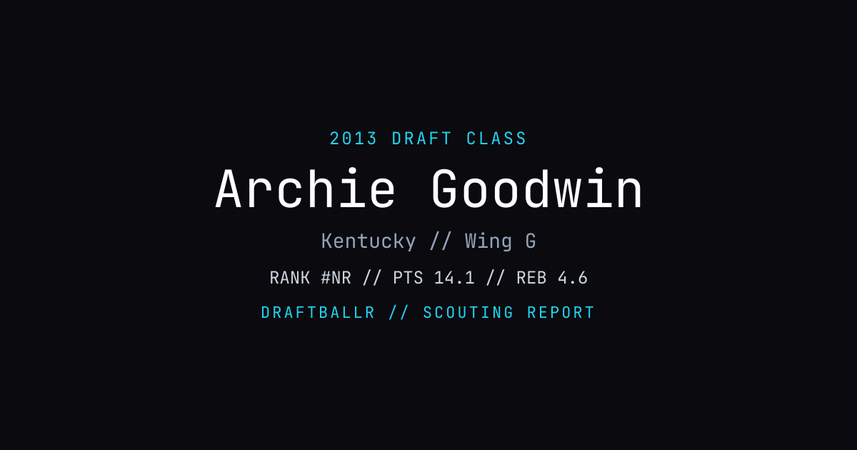Archie Goodwin - 2013 NBA Draft Profile | DRAFTBALLR | DRAFTBALLR