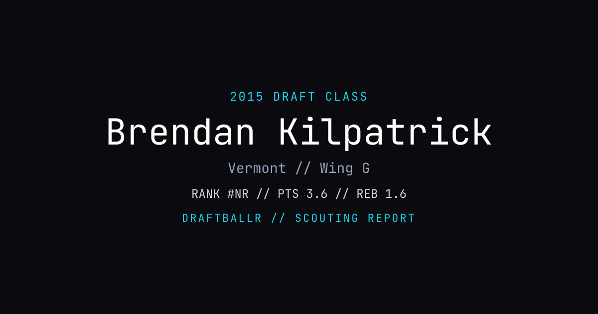 Brendan Kilpatrick - 2015 NBA Draft Profile | DRAFTBALLR | DRAFTBALLR
