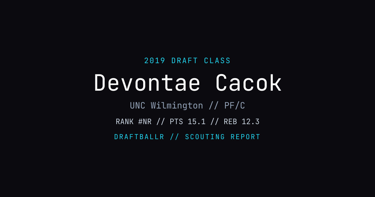 Devontae Cacok - 2019 NBA Draft Profile | DRAFTBALLR | DRAFTBALLR