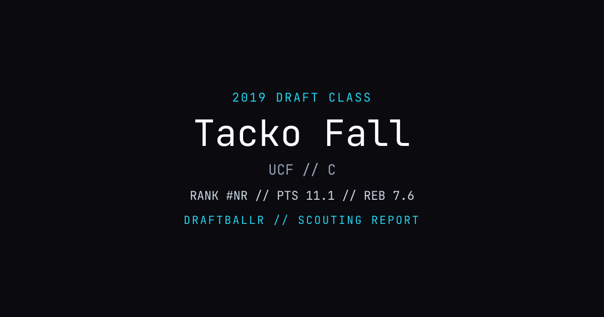 Tacko Fall - 2019 NBA Draft Profile | DRAFTBALLR | DRAFTBALLR